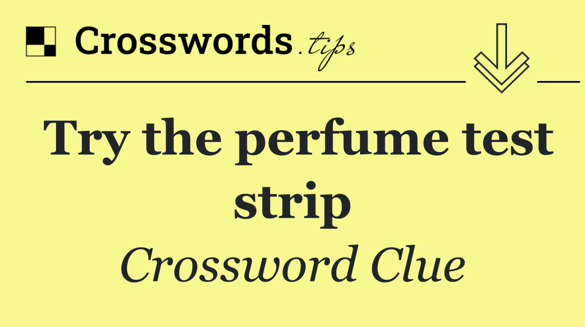 Try the perfume test strip