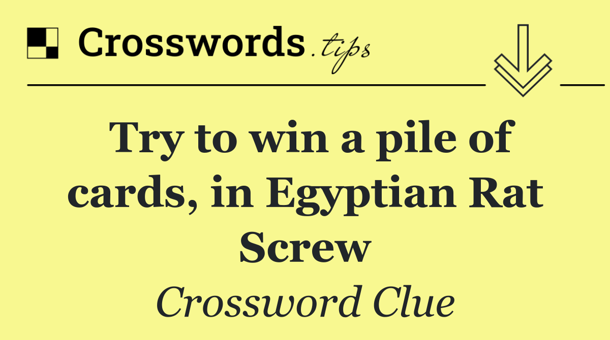 Try to win a pile of cards, in Egyptian Rat Screw