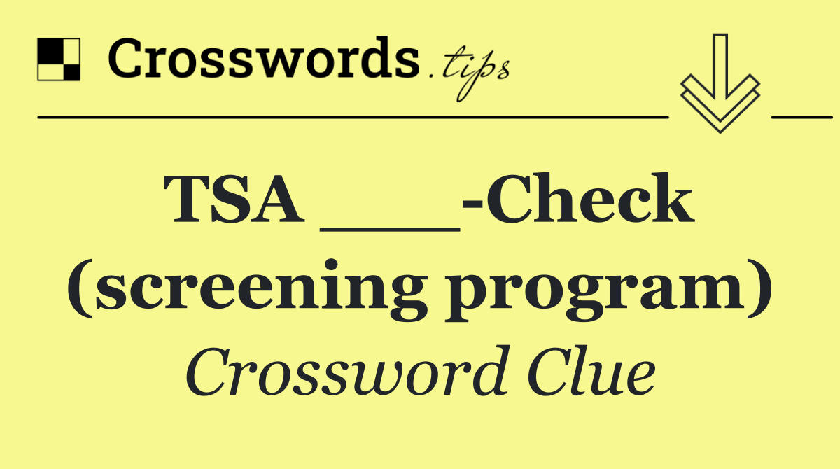 TSA ___ Check (screening program)