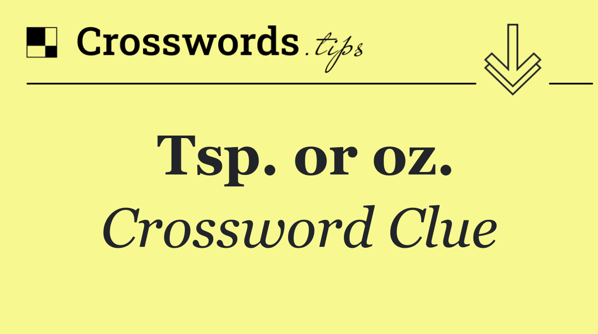 Tsp. or oz.