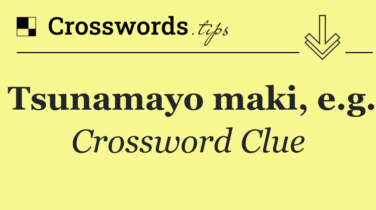 Tsunamayo maki, e.g.