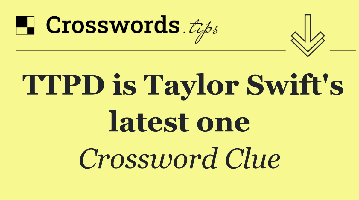 TTPD is Taylor Swift's latest one