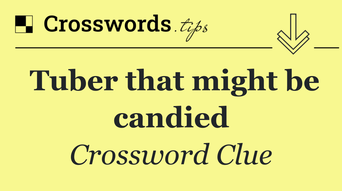 Tuber that might be candied