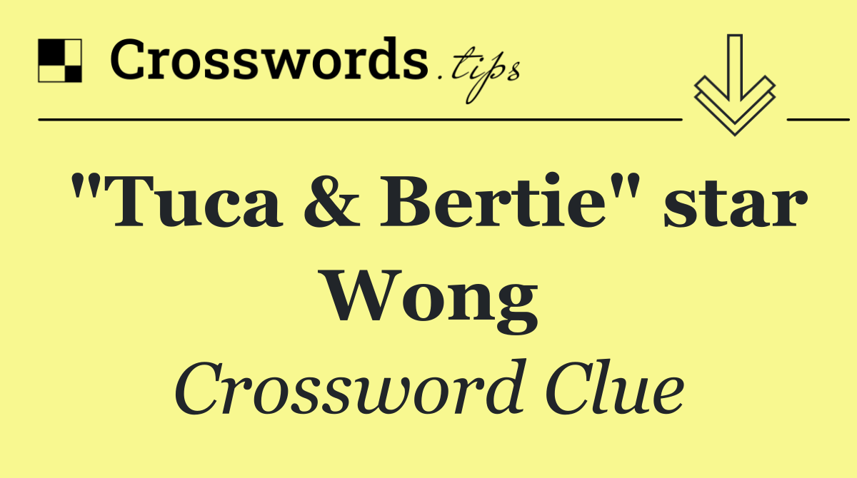 "Tuca & Bertie" star Wong