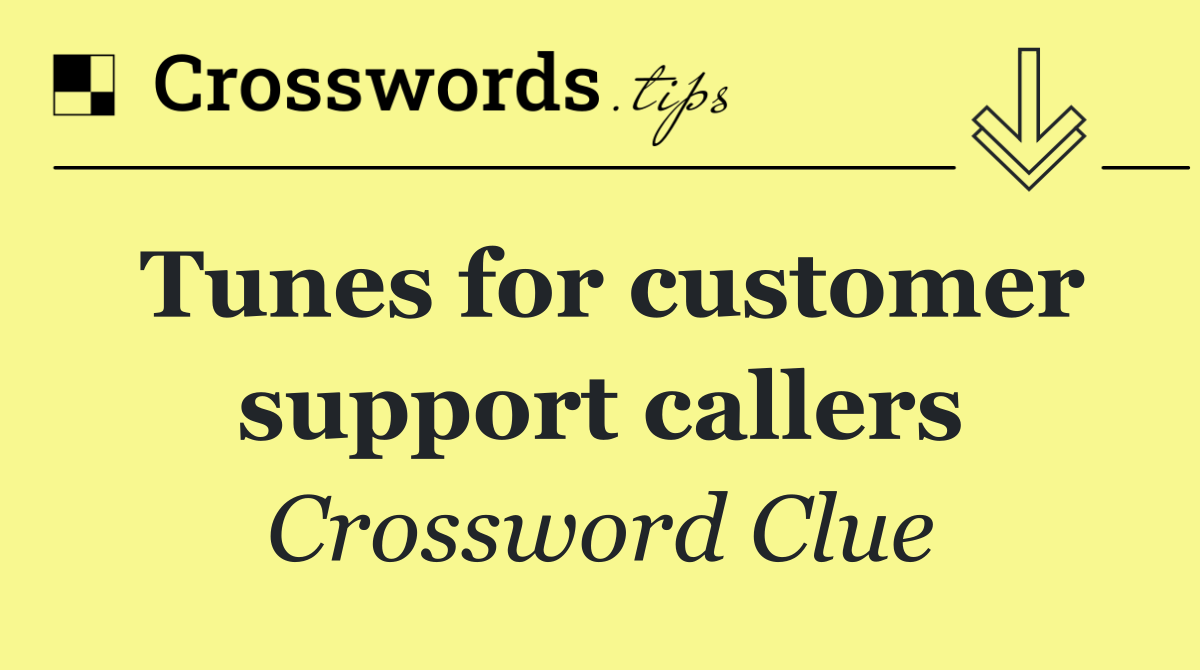Tunes for customer support callers