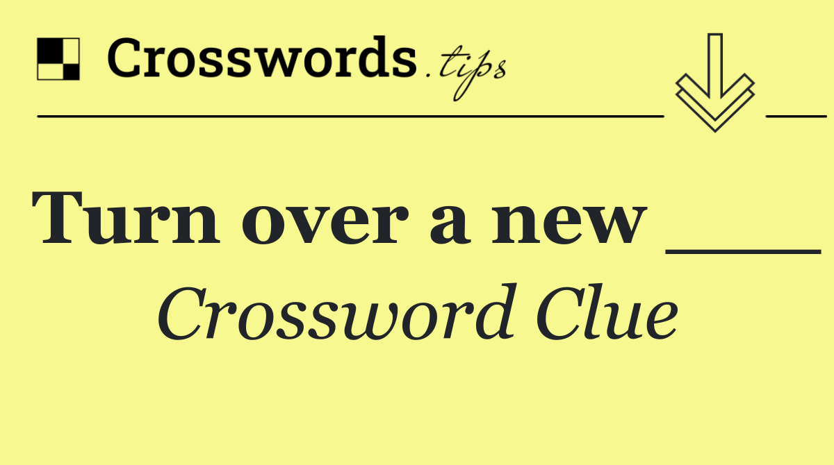Turn over a new ___