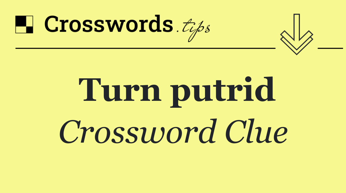 Turn putrid