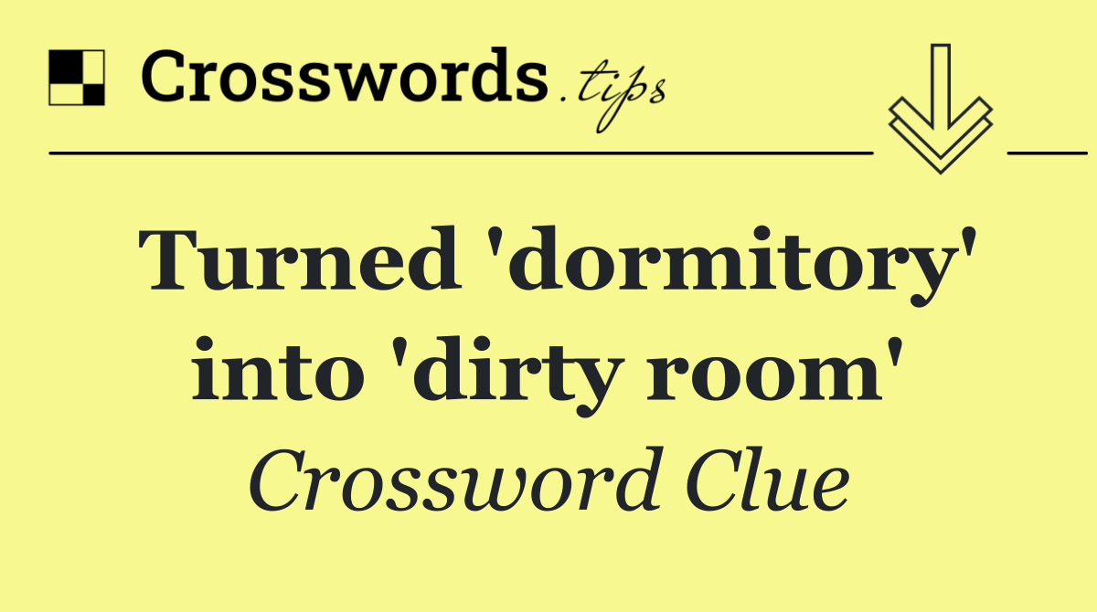 Turned 'dormitory' into 'dirty room'