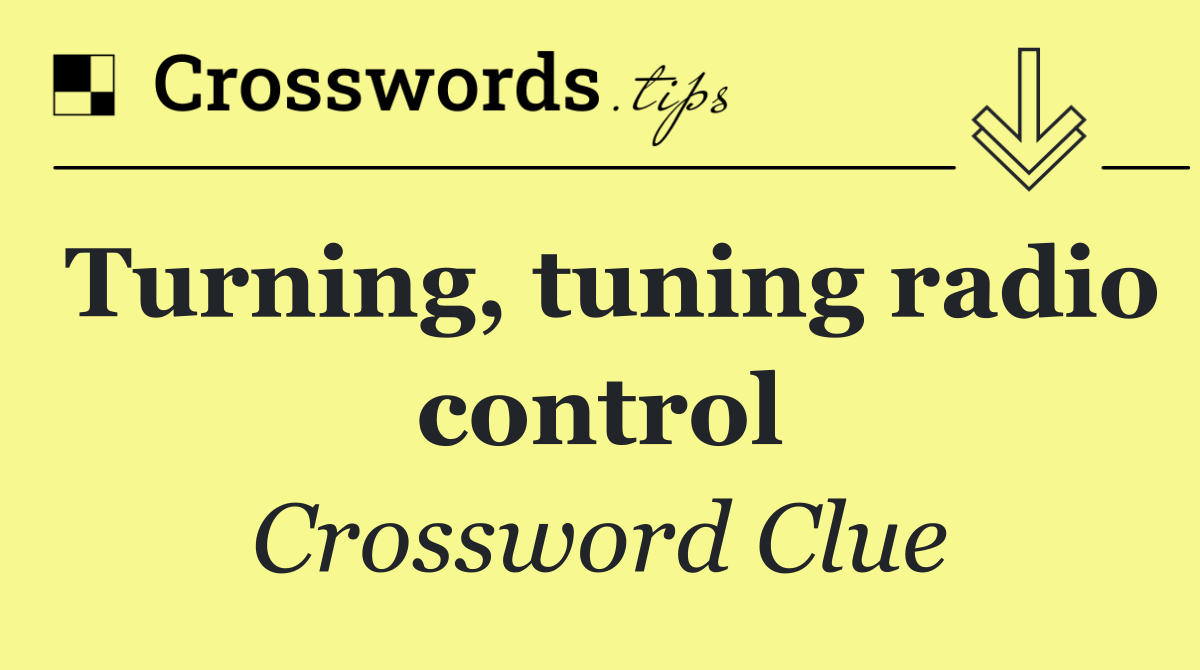 Turning, tuning radio control