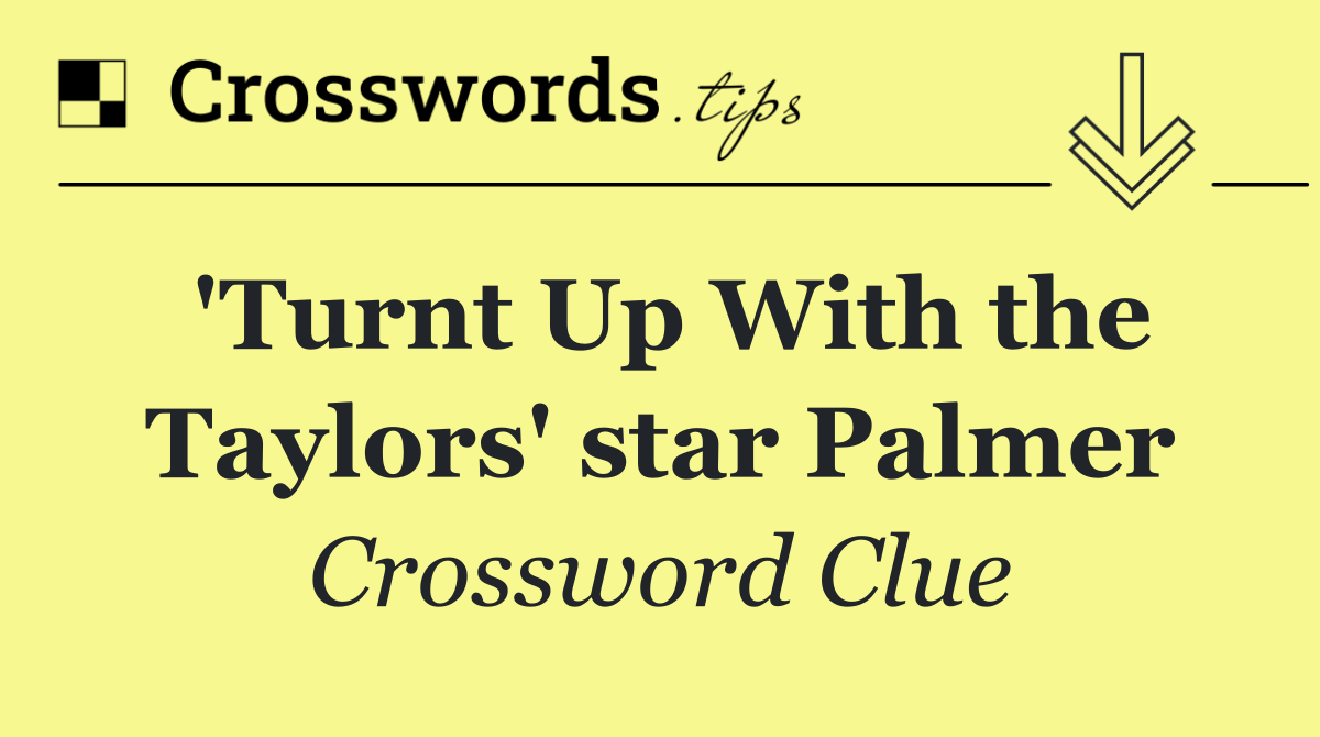 'Turnt Up With the Taylors' star Palmer