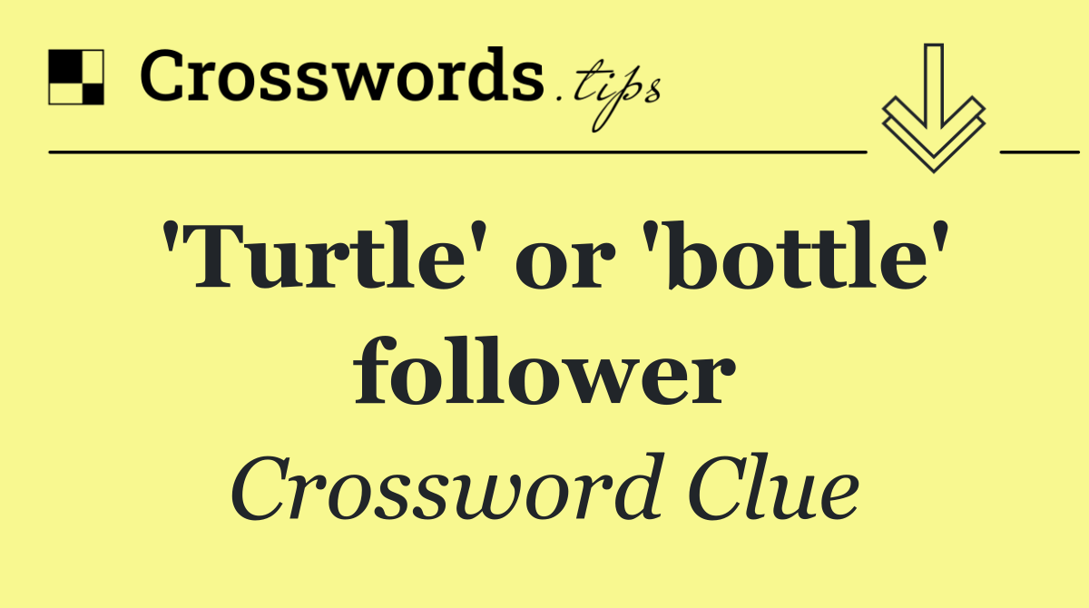 'Turtle' or 'bottle' follower