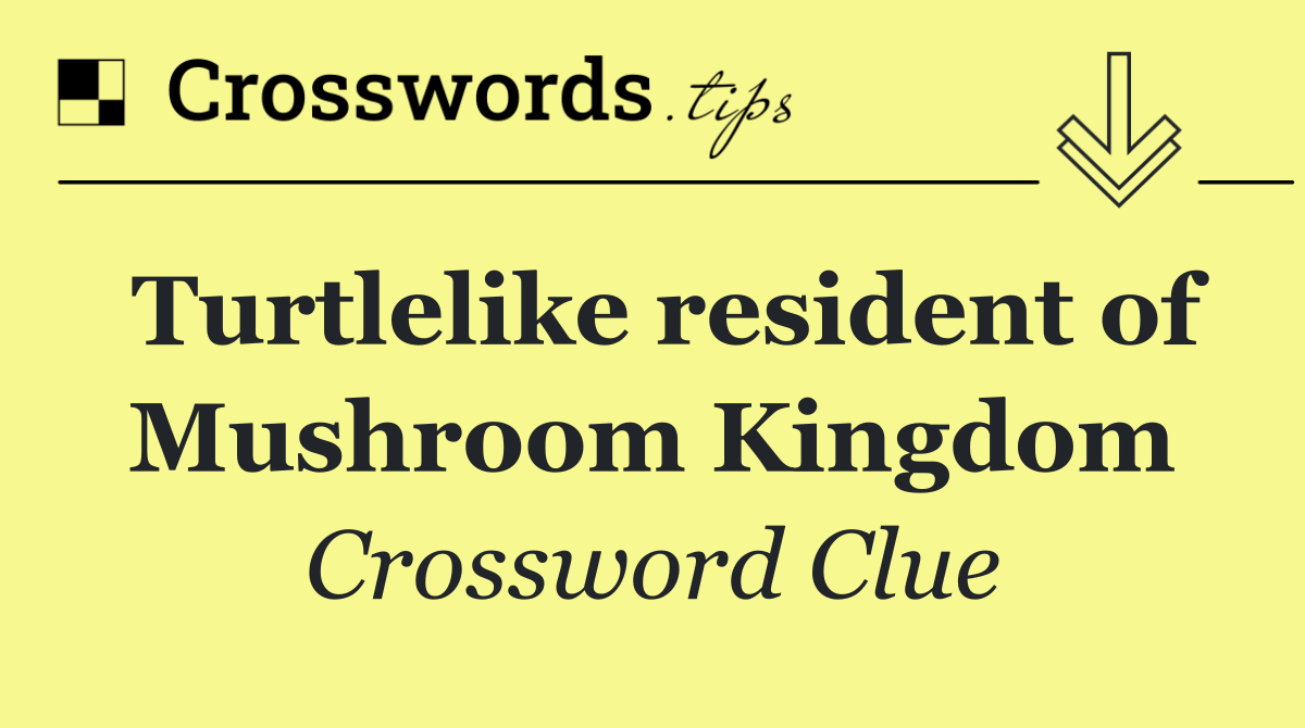 Turtlelike resident of Mushroom Kingdom