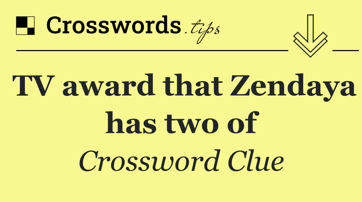 TV award that Zendaya has two of