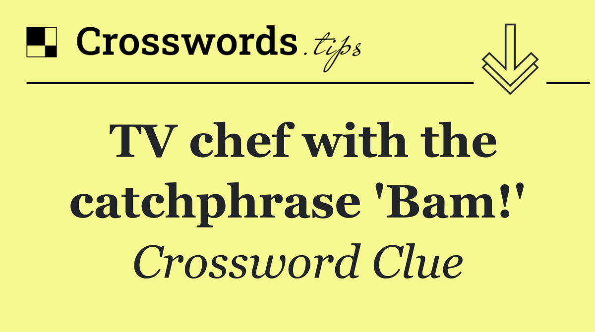 TV chef with the catchphrase 'Bam!'