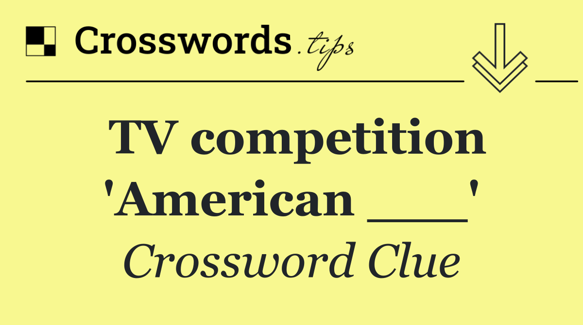 TV competition 'American ___'