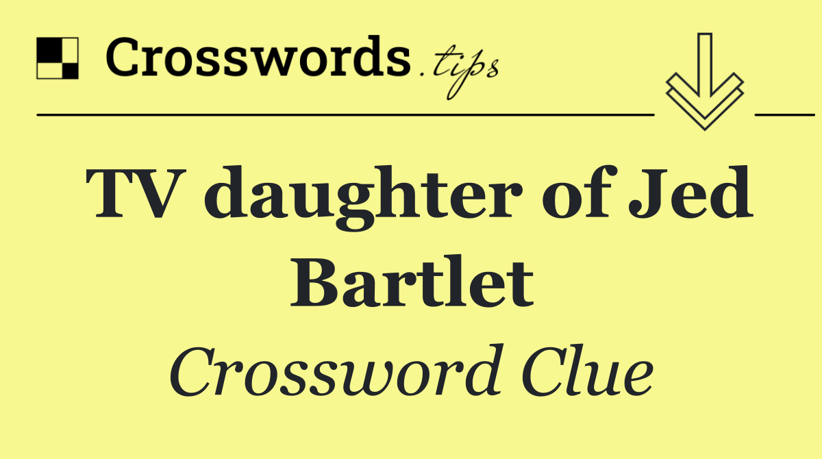 TV daughter of Jed Bartlet