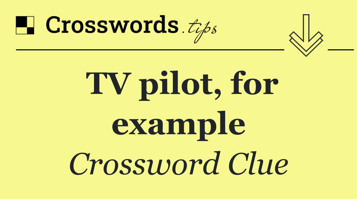 TV pilot, for example