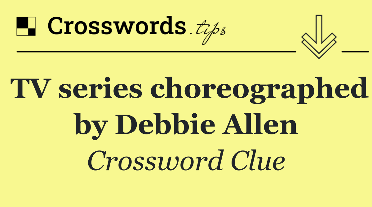 TV series choreographed by Debbie Allen