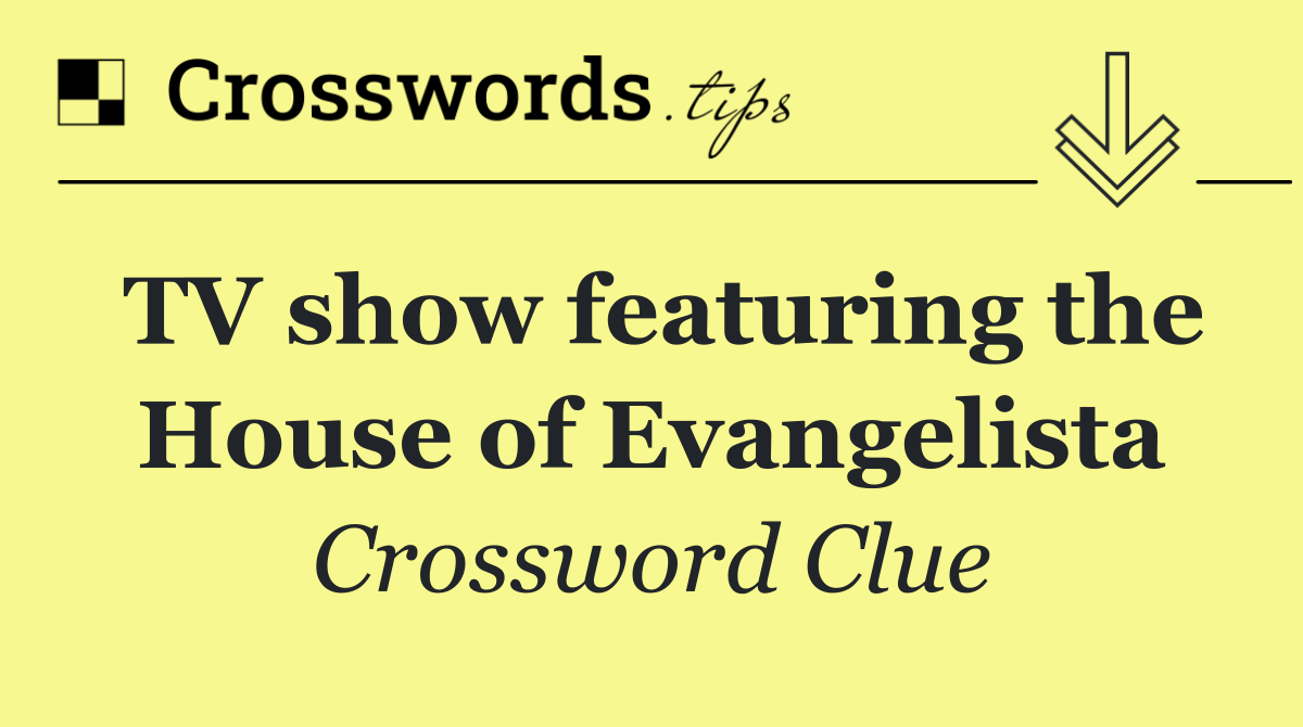 TV show featuring the House of Evangelista