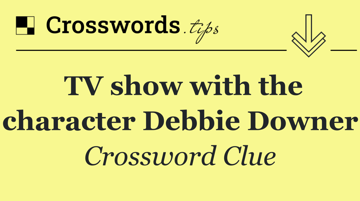 TV show with the character Debbie Downer
