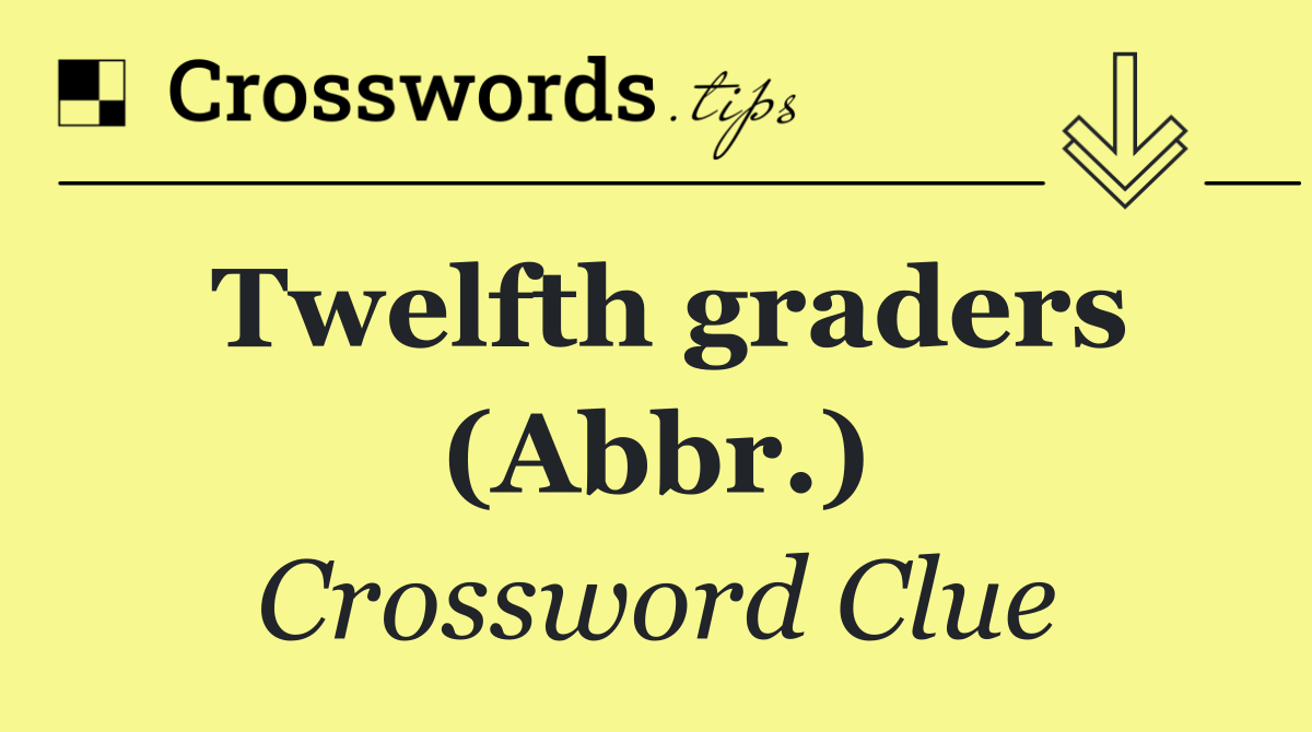 Twelfth graders (Abbr.)