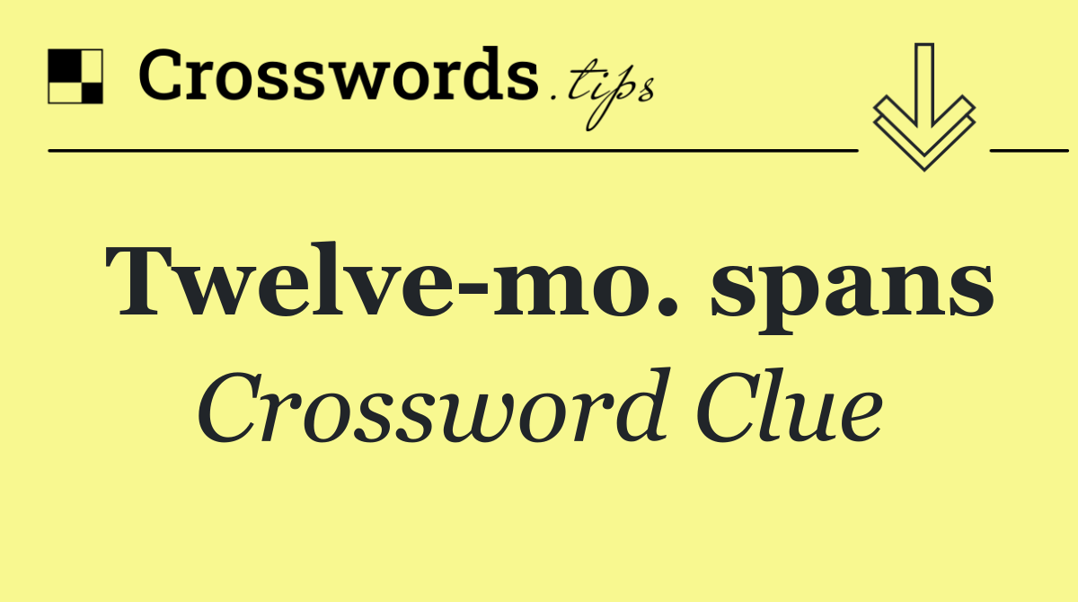 Twelve mo. spans