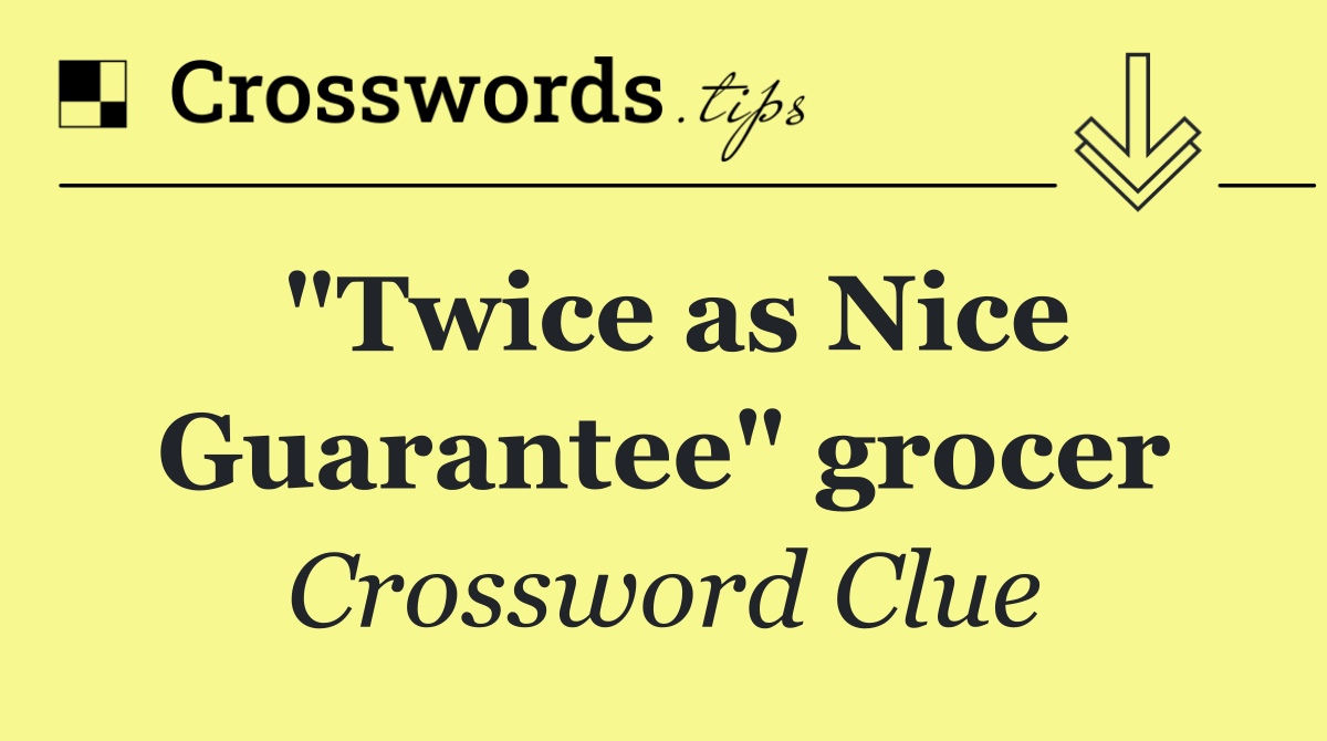 "Twice as Nice Guarantee" grocer