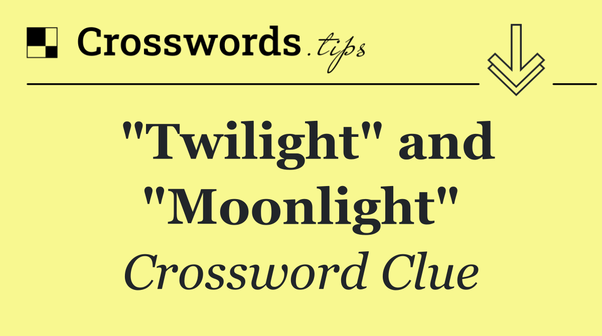 "Twilight" and "Moonlight"