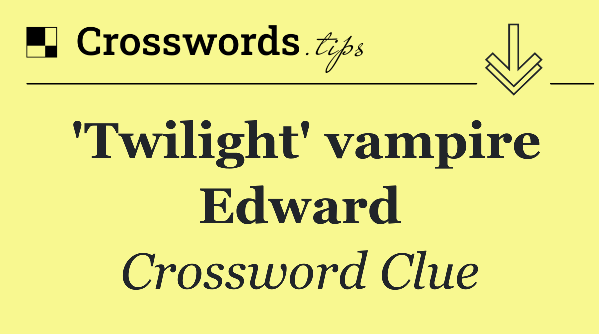 'Twilight' vampire Edward