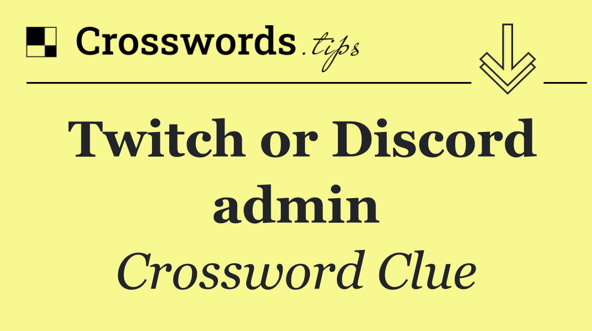 Twitch or Discord admin