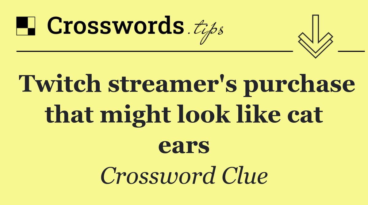 Twitch streamer's purchase that might look like cat ears