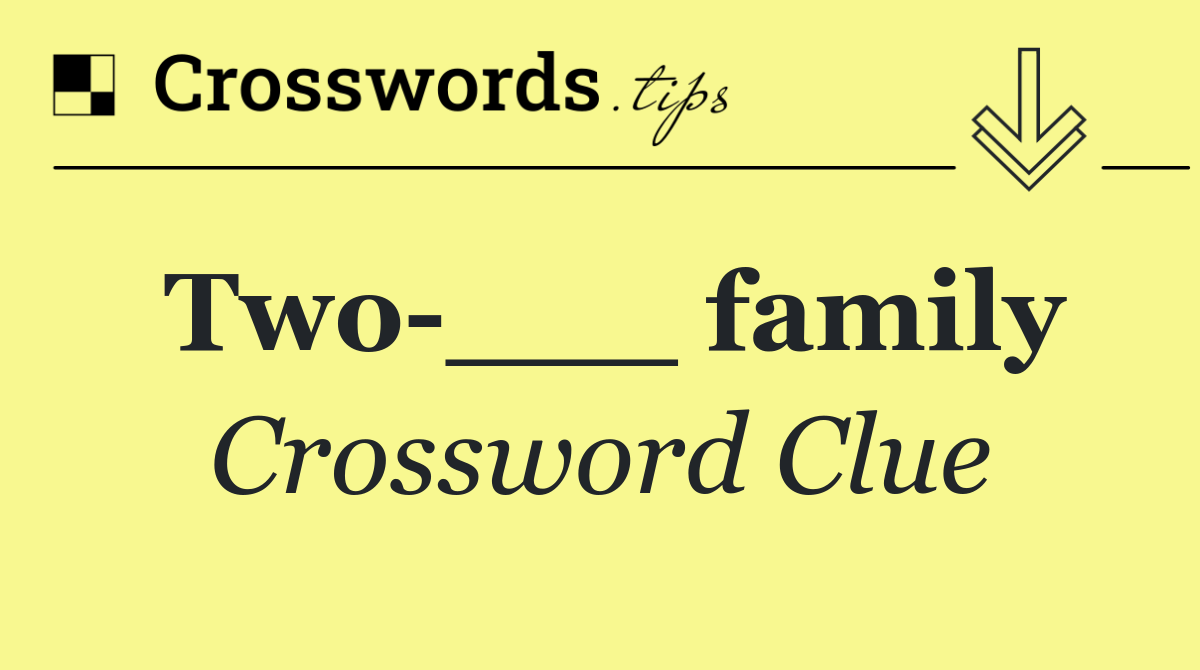 Two ___ family