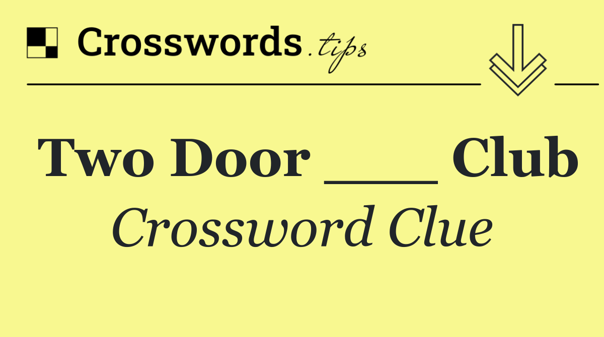 Two Door ___ Club