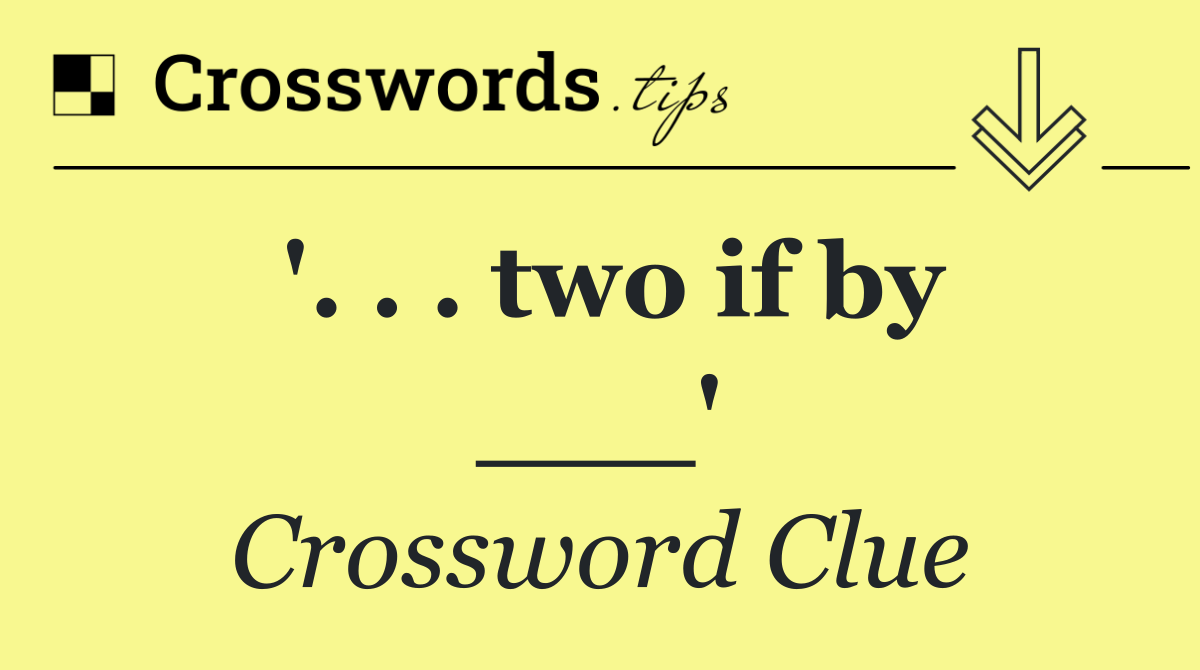 '. . . two if by ___'