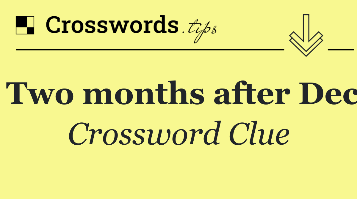 Two months after Dec