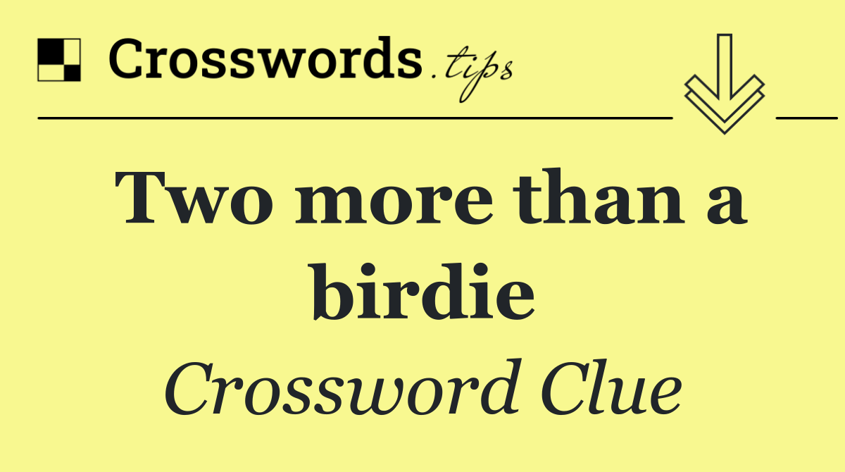 Two more than a birdie