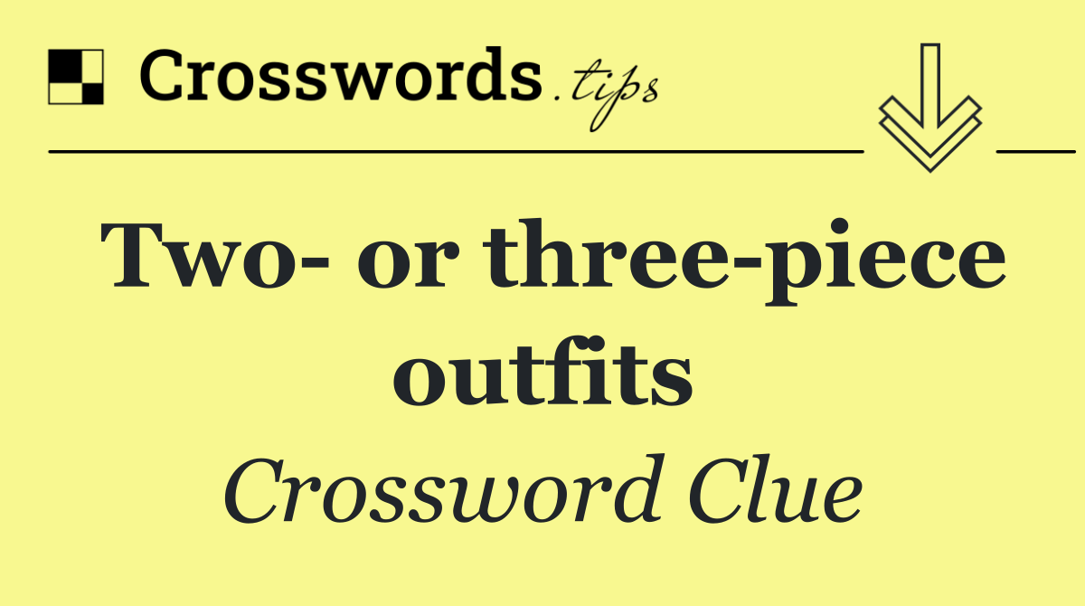 Two  or three piece outfits