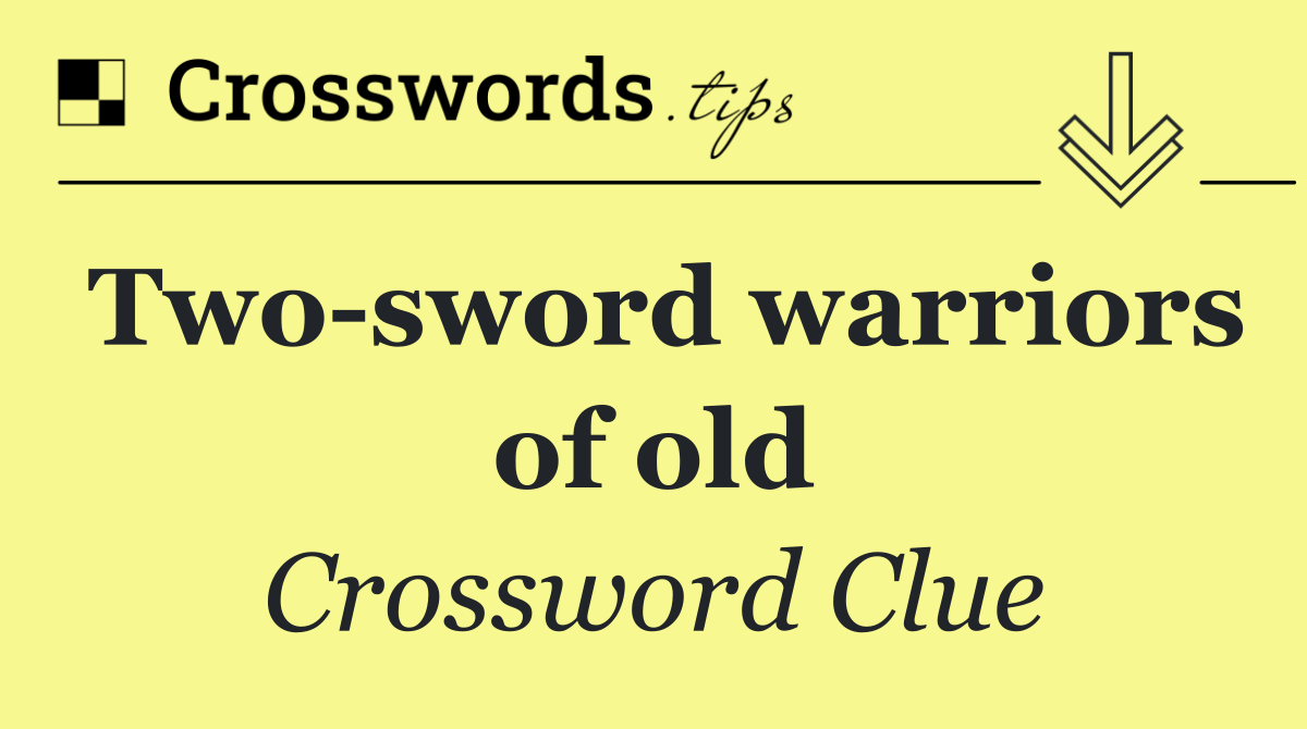 Two sword warriors of old