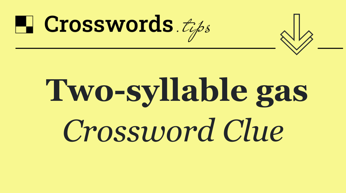 Two syllable gas