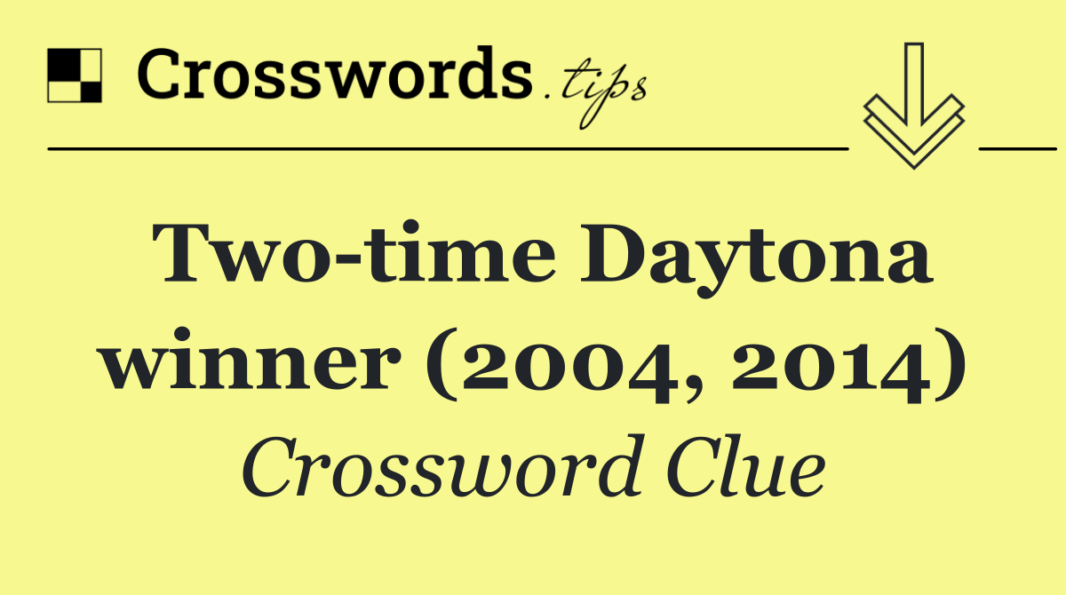 Two time Daytona winner (2004, 2014)