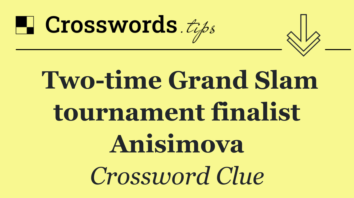 Two time Grand Slam tournament finalist Anisimova