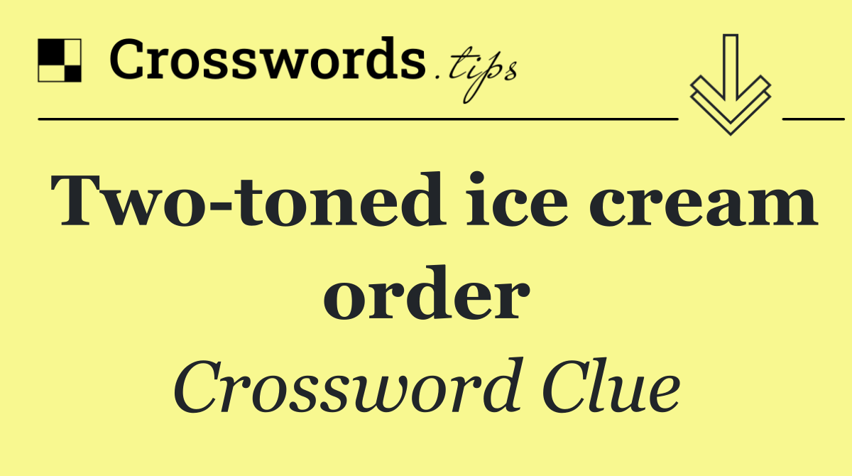 Two toned ice cream order