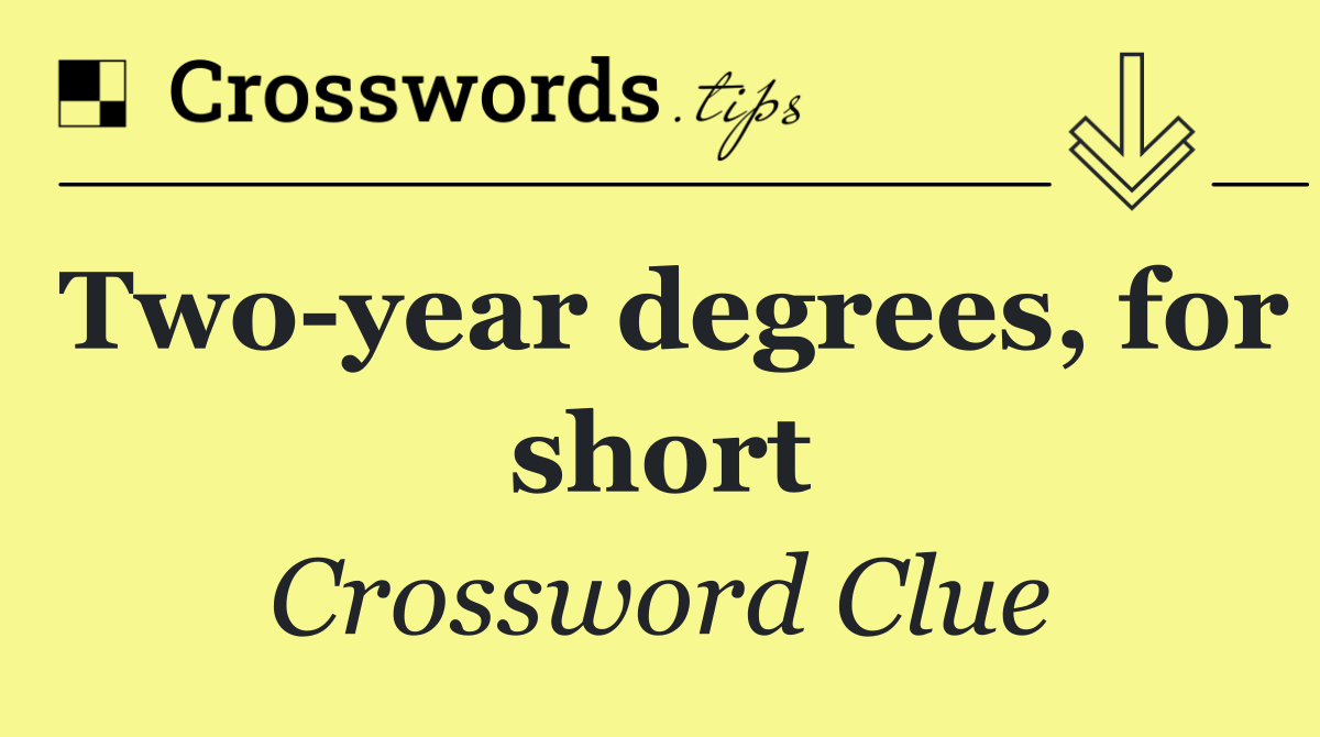 Two year degrees, for short