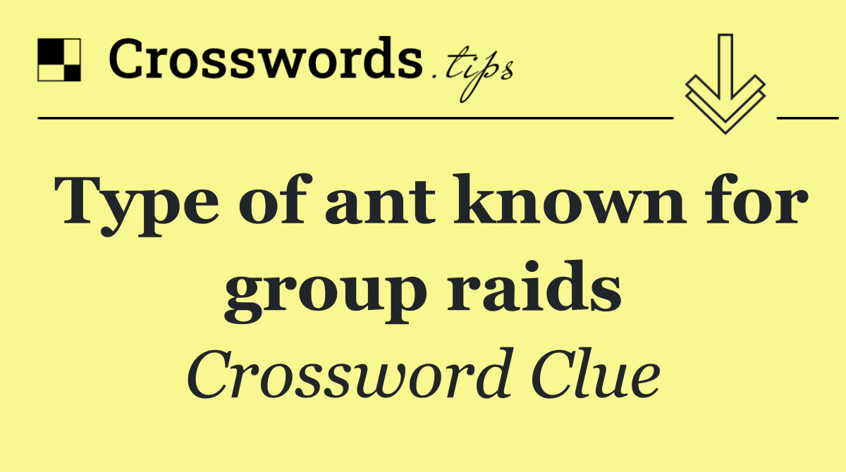 Type of ant known for group raids