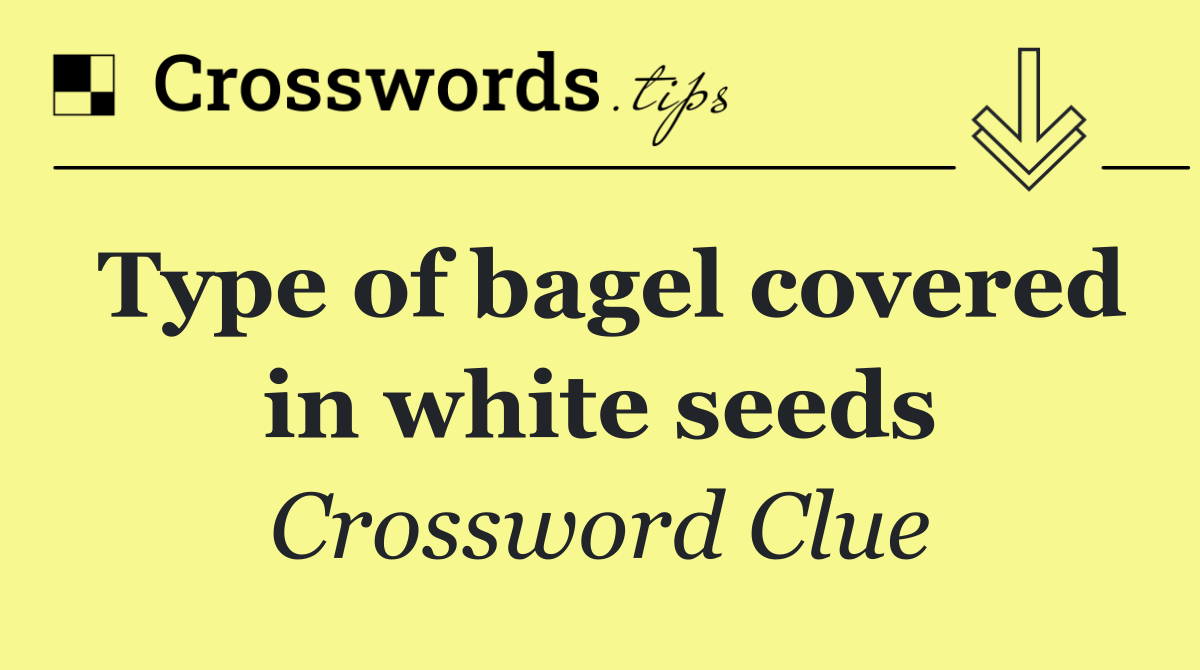 Type of bagel covered in white seeds