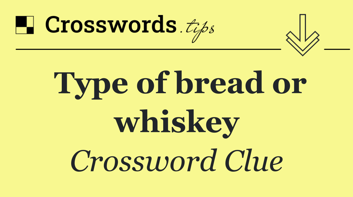 Type of bread or whiskey