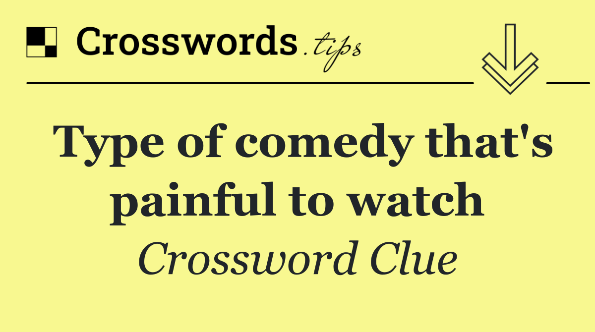 Type of comedy that's painful to watch