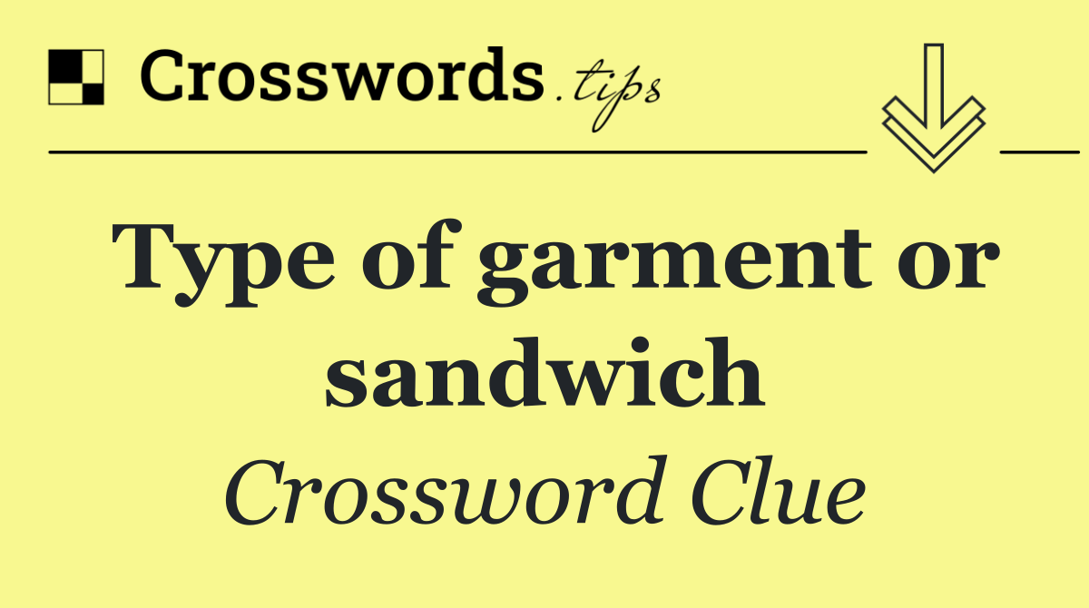 Type of garment or sandwich