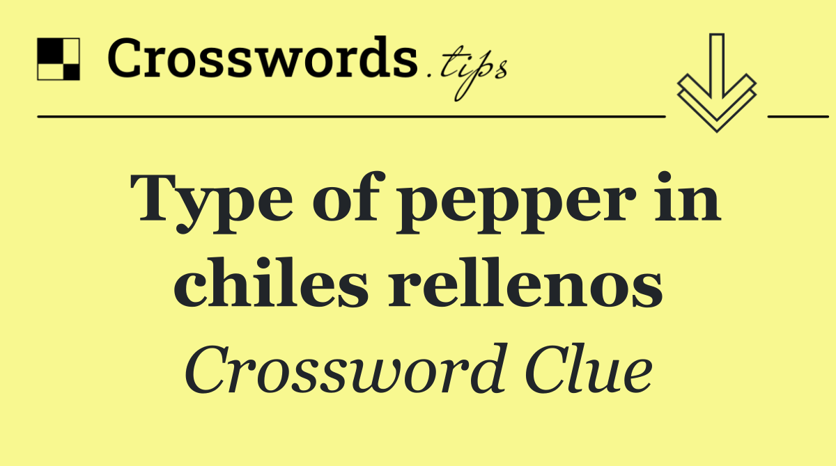 Type of pepper in chiles rellenos