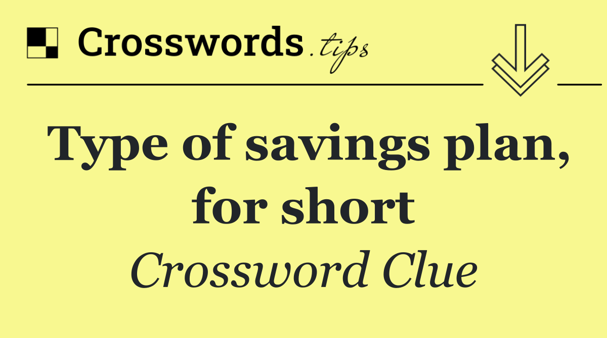 Type of savings plan, for short